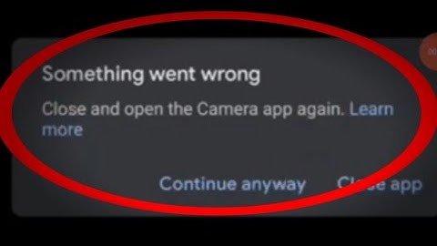camera something went wrong problem,close and open the camera app again