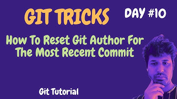 Git Tutorial | How To Rewrite The Author Of A Commit | Git Tips