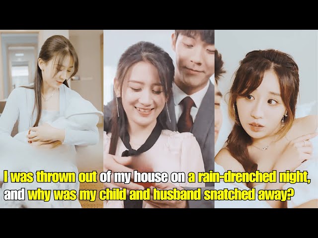 【ENG SUB】I was thrown out of my house on a rain-drenched night, and why my husband snatched away? class=