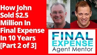Anatomy Of A $2.5 Million Final Expense Producer's Presentation [John Dugger Interview -Part 2 Of 3]
