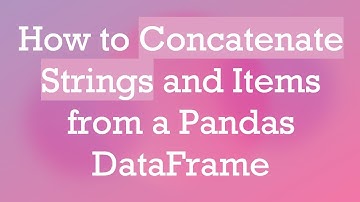 How to Concatenate Strings and Items from a Pandas DataFrame
