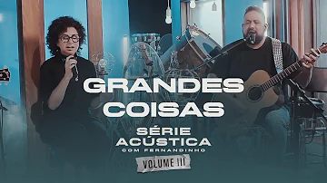Grandes Coisas - Série Acústica Com Fernandinho Vol. III