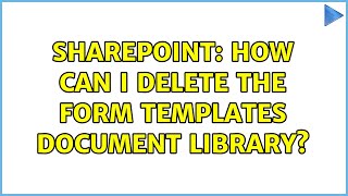 Sharepoint: How can I delete the Form Templates Document Library
