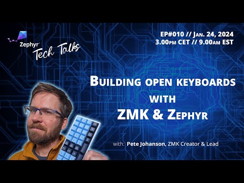 Building Open Keyboards with ZMK & Zephyr // Zephyr Tech Talk #010