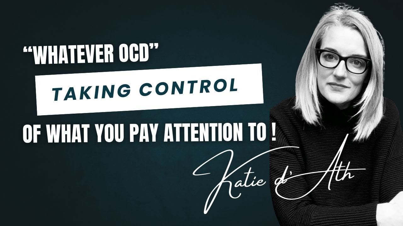 21. OCD Treatment: "Whatever OCD" - taking control of what you pay attention to.