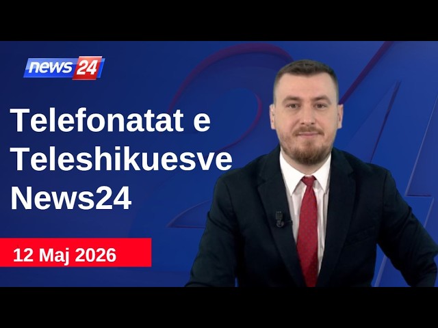 12 Maj 2026📞Telefonatat e Teleshikuesve" News24 -"Koha për t'u zgjuar"në studio Klevin Muka