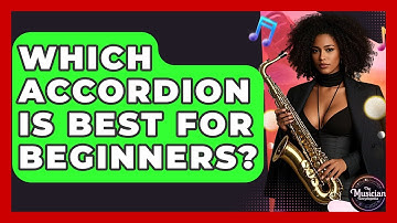 Which Accordion Is Best For Beginners? - The Musician Encyclopedia