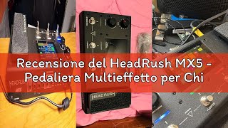 Recensione del HeadRush MX5 - Pedaliera Multieffetto per Chitarra e Basso, Amp Modeling, Processore