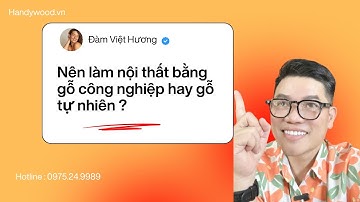 NÊN LÀM NỘI THẤT BẰNG GỖ CÔNG NGHIỆP HAY GỖ TỰ NHIÊN  HANDYWOOD GIẢI ĐÁP CHI TIẾT