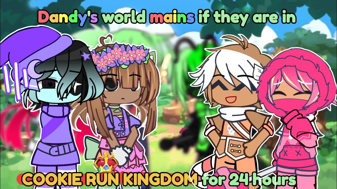Dandy's world mains(-pebble) if they are in cookie run kingdom for 24 hours //Part 1//