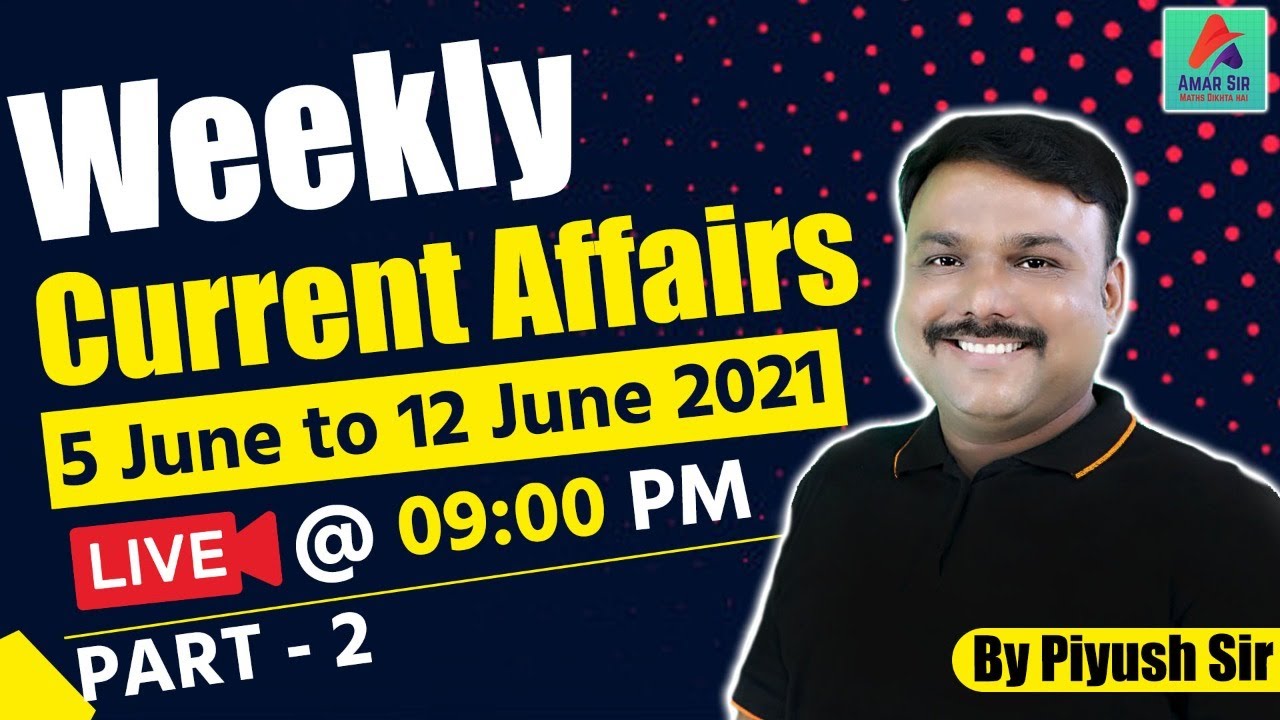 5 June to 12 June Weekly Current Affairs 2021 | Part - 2 | Weekly Current Affairs | GA By Piyush Sir