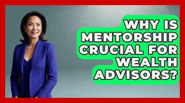 Why Is Mentorship Crucial For Wealth Advisors? - Wealth Advisor Success Hub