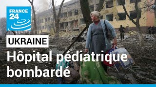 L'Ukraine accuse l'armée russe d'avoir bombardé un hôpital pour enfants à Marioupol • FRANCE 24