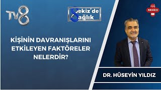 Kişinin Davranışlarını Etkileyen Faktörler Nelerdir? | Dr. Hüseyin Yıldız | 8'de Sağlık