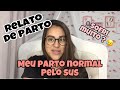 RELATO DO MEU PARTO NORMAL PELO SUS