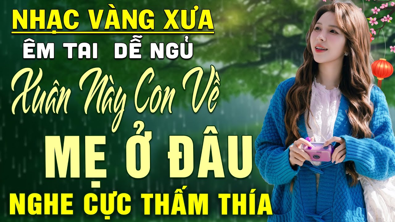 Xuân Này Con Về Mẹ ở Đâu ➤LK Nhạc BOLERO Trữ Tình DIỄN QUÂN Nghe CỰC ÊM TAI Dễ Ngủ -NGHE LÀ BẬT KHÓC