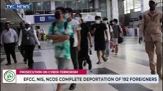 EFCC, NIS, and NCOS Complete Deportation of 192 Foreign Nationals