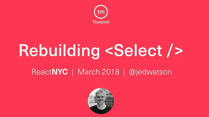 Rebuilding react-select - Jed Watson @ ReactNYC