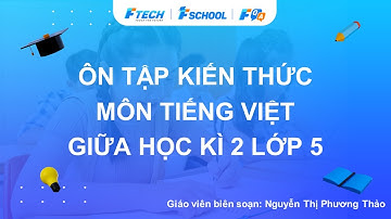 Bài giảng ôn luyện kiến thức giữa học kì 2 môn Tiếng Việt lớp 5 - FQA.vn