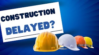 Why does Consruction Always Seem Delayed