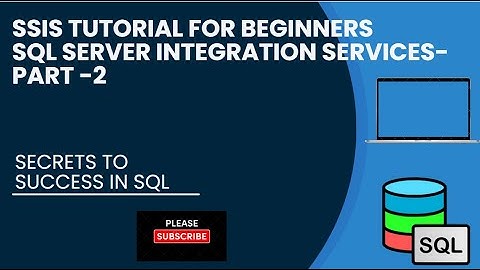 SSIS Tutorial for Beginner - Part 2 Must Watch till the end!!