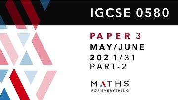 IGCSE MATHS PAPER 3 CORE 0580 2021  MAY/JUNE PAPER 31 SOLVED PART -2 MATHS FOR EVERYTHING