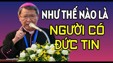 NHƯ THẾ NÀO LÀ NGƯỜI CÓ ĐỨC TIN | ĐỨC CHA KHẢM GIẢNG MỚI NHẤT
