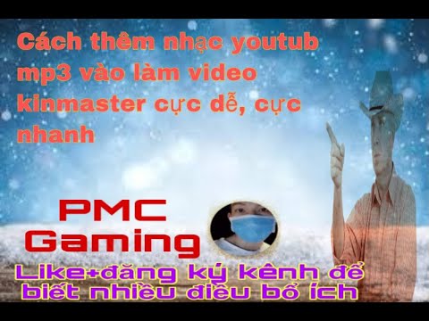 Hướng dẫn tải nhạc mp3 youtub vào kinnermaster mới nhất| PMC Gaming