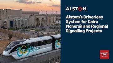 Alstom’s Driverless System for Cairo Monorail and Regional Signalling Projects