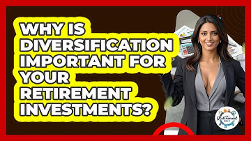Why Is Diversification Important For Your Retirement Investments? - Get Retirement Help