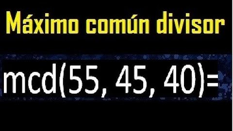 mcd de 55 45 40 , maximo comun divisor de varios numeros , ejemplos resueltos