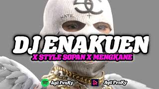 DJ ENAKUEN FULL BASS X STYLE SOPAN X MENGKANE