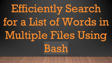 Efficiently Search for a List of Words in Multiple Files Using Bash