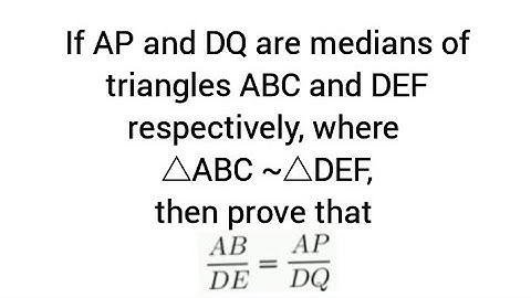 AP, DQ medians of △ABC and △DEF respectively, where  △ABC ~△DEF, then prove that (AB/DE)=(AP/DQ)