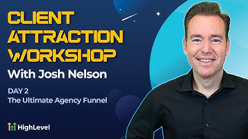 Josh Nelson - Client Attraction Workshop - Day 2: The Ultimate Agency Funnel
