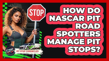 How Do NASCAR Pit Road Spotters Manage Pit Stops? - Pit Stop Chronicles