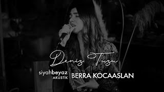 Berra Kocaaslan - Deniz Tuzu (SiyahBeyaz Akustik)