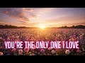 You Re The Only One I Love Romantic Love Song 2026