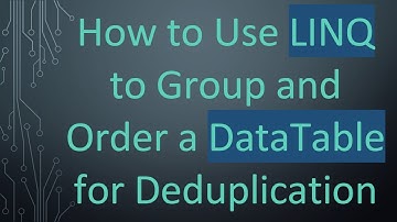 How to Use LINQ to Group and Order a DataTable for Deduplication
