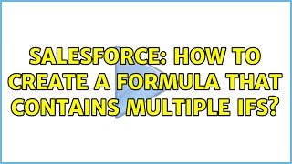 Salesforce: How to Create a Formula that contains multiple IFs (2 Solutions!!)