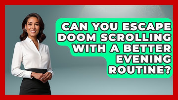 Can You Escape Doom Scrolling With A Better Evening Routine? - Habit Hacks Hub