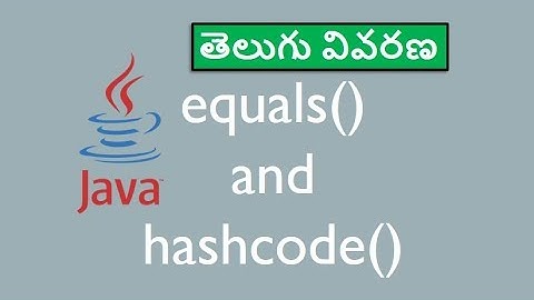 equals and hashcode methods in Java - Java in Telugu - జావా తెలుగులో