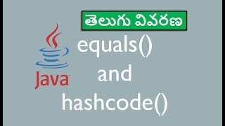 equals and hashcode methods in Java - Java in Telugu - జావా తెలుగులో