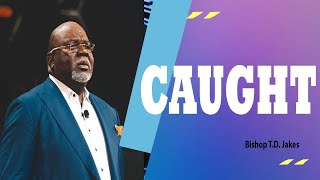 Caught  -  Bishop TD Jakes