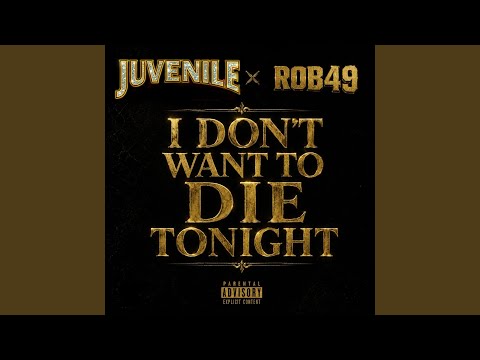 Juvenile, Rob49 - I Don't Want To Die Yet