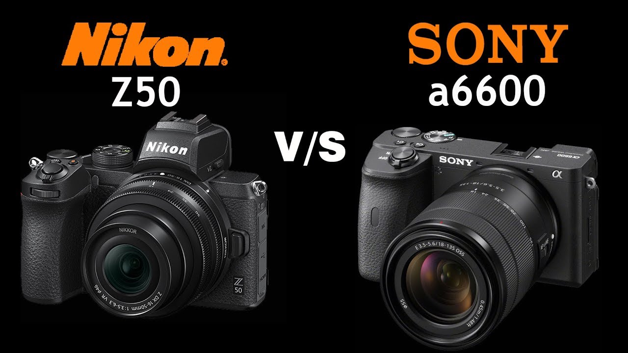 Nikon Z50 vs Sony a6600 Quick Camera comparison YouTube
