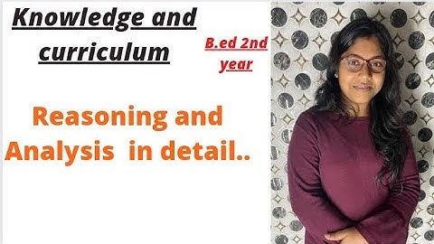 B.ED 2nd Year || Knowledge & Curriculum  || Difference  b\w Reasoning and Analysis in full detail...