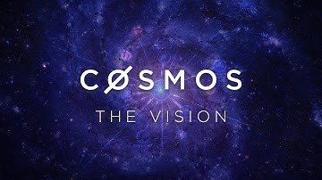 Cosmos: The Vision
