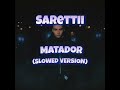 Sarettii Matador Slowed Version