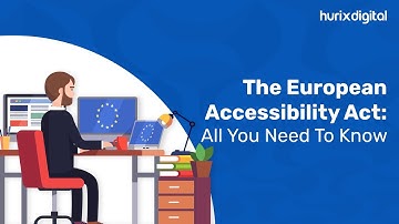 The European Accessibility Act - All You Need To Know | Hurix Digital
